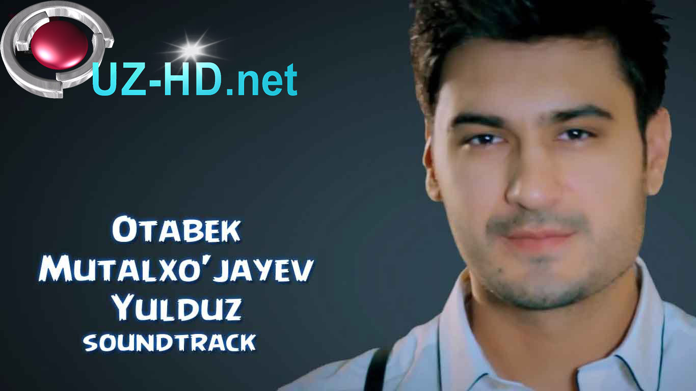 Otabek Mutalxo'jayev - Yulduz | Отабек Муталхужаев - Юлдуз (soundtrack)