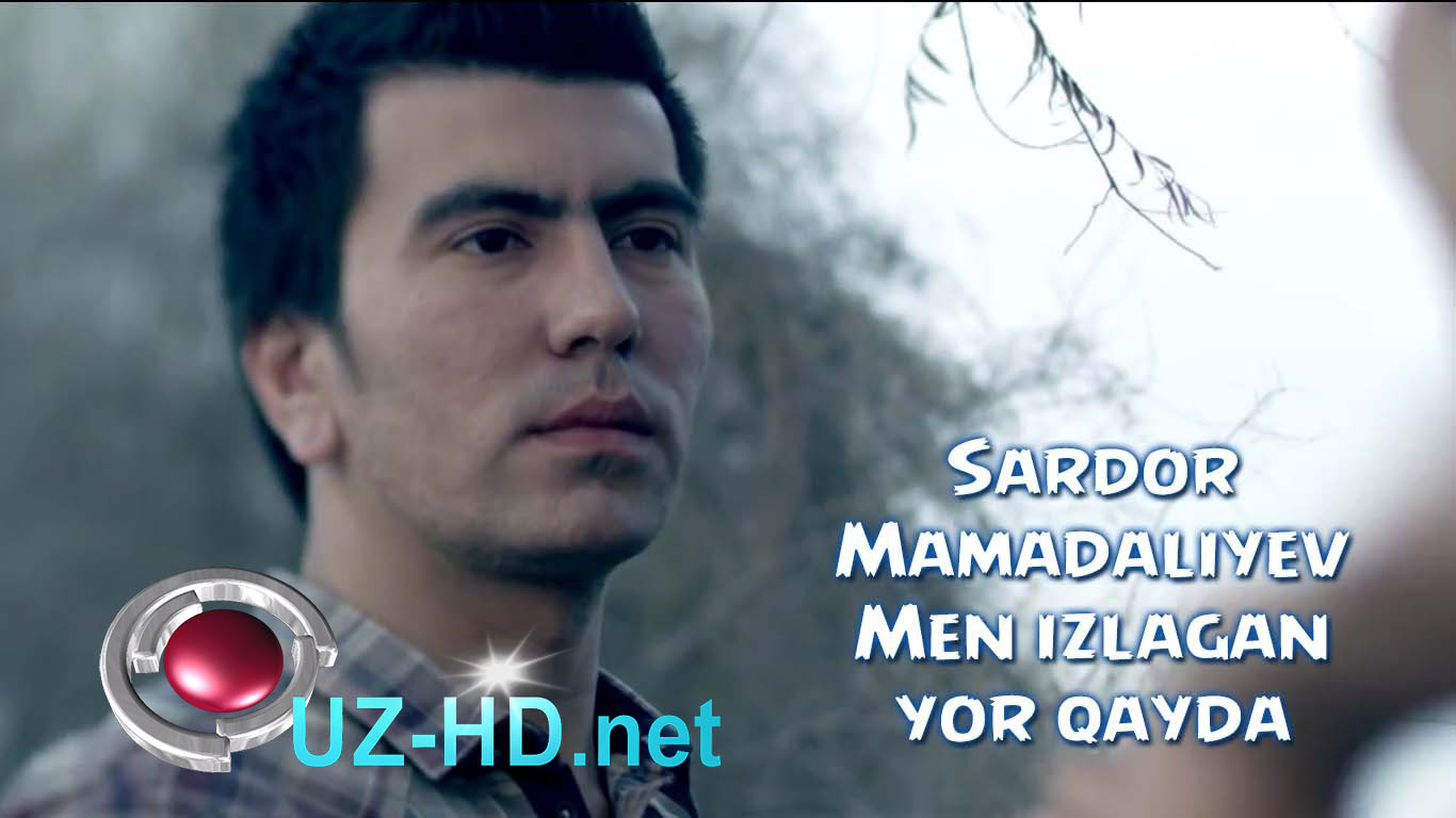 Sardor Mamadaliyev - Men izlagan yor qayda | Сардор - Мен излаган ёр кайда - смотреть онлайн