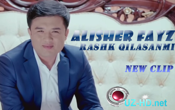 Alisher Fayz - Rashk qilasanmi (Yangi o'zbek klip 2015)
